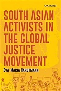 South Asian Activists in the Global Justice Movement (Hardcover)