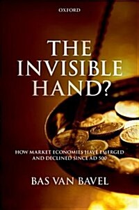 The Invisible Hand? : How Market Economies Have Emerged and Declined Since AD 500 (Hardcover)
