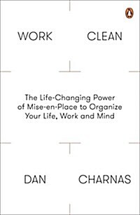 Work Clean : The Life-Changing Power of Mise-En-Place to Organize Your Life, Work and Mind (Paperback)