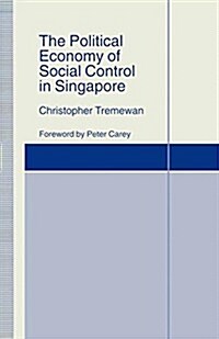 The Political Economy of Social Control in Singapore (Hardcover)