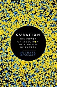 Curation : The Power of Selection in a World of Excess (Paperback)