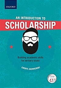 An Introduction to Scholarship, Building Academic Skills for Tertiary Study (Paperback)