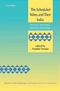 The Scheduled Tribes and Their India: Politics, Identities, Policies, and Work (Hardcover)