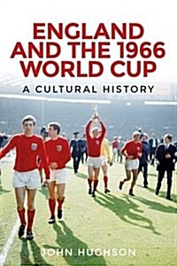 England and the 1966 World Cup : A Cultural History (Paperback)