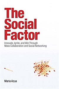 The Social Factor: Innovate, Ignite, and Win Through Mass Collaboration and Social Networking (Paperback) (Paperback)