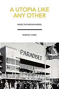 A Utopia Like Any Other : Inside the Swedish Model (Paperback)