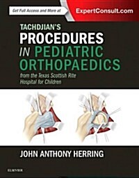 Tachdjians Procedures in Pediatric Orthopaedics: From the Texas Scottish Rite Hospital for Children (Hardcover)