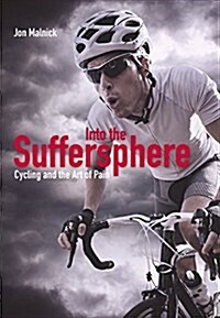 Into the Suffersphere : Cycling and the Art of Pain (Hardcover)