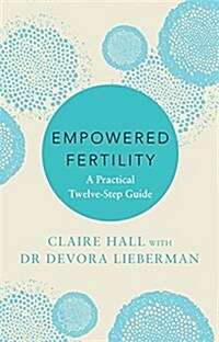 Empowered Fertility: The Essential Guide to Managing Fertility Treatments and Challenges, Plus Information about Ivf (Paperback)