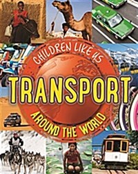 Children Like Us: Transport Around the World (Hardcover)