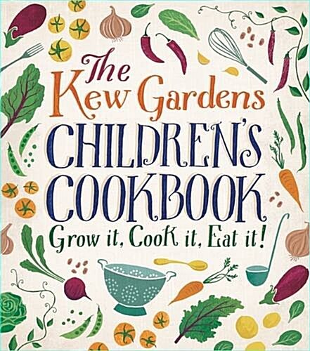 The Kew Gardens Childrens Cookbook : Plant, Cook, Eat (Hardcover)