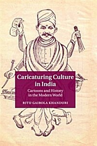 Caricaturing Culture in India : Cartoons and History in the Modern World (Paperback)