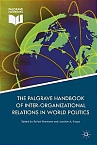 Palgrave Handbook of Inter-Organizational Relations in World Politics (Hardcover)