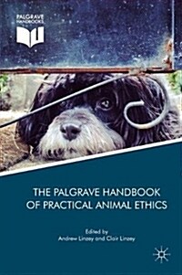 The Palgrave Handbook of Practical Animal Ethics (Hardcover)