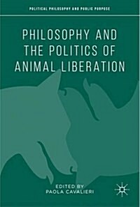 Philosophy and The Politics of Animal Liberation (Hardcover)