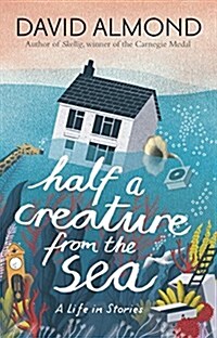 Half a Creature from the Sea : A Life in Stories (Paperback)