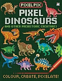 Pixel Dinosaurs : And Other Prehistoric Creatures (Paperback)