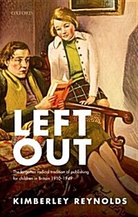 Left Out : The forgotten tradition of radical publishing for children in Britain 1910–1949 (Hardcover)
