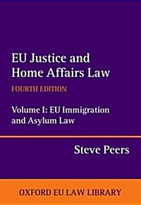 EU Justice and Home Affairs Law: EU Justice and Home Affairs Law : Volume I: EU Immigration and Asylum Law (Hardcover, 4 Revised edition)