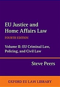 EU Justice and Home Affairs Law: EU Justice and Home Affairs Law : Volume II: EU Criminal Law, Policing, and Civil Law (Hardcover, 4 Revised edition)