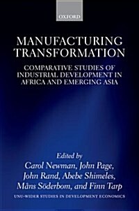 Manufacturing Transformation : Comparative Studies of Industrial Development in Africa and Emerging Asia (Hardcover)