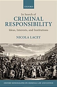 In Search of Criminal Responsibility : Ideas, Interests, and Institutions (Hardcover)