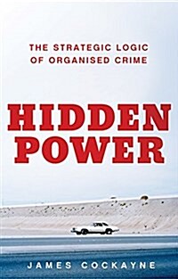 Hidden Power : The Strategic Logic of Organised Crime (Hardcover)