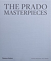 The Prado Masterpieces : Featuring Works from One of the Worlds Most Important Museums (Hardcover)