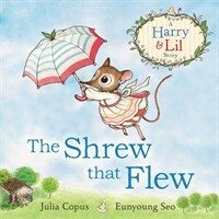(The) shrew that flew : a Harry & Lil story