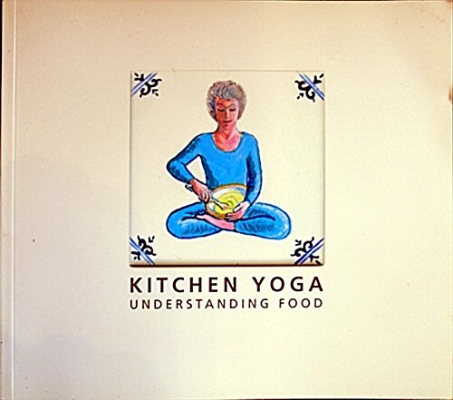 Kitchen Yoga : (Understanding Food) (Paperback)