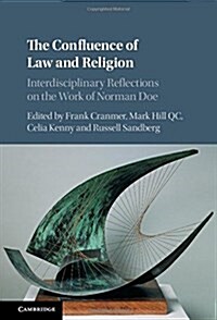 The Confluence of Law and Religion : Interdisciplinary Reflections on the Work of Norman Doe (Hardcover)