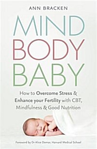 Mind Body Baby : How to eat, think and exercise to give yourself the best chance at conceiving (Paperback)