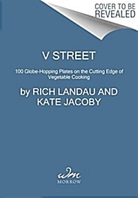V Street: 100 Globe-Hopping Plates on the Cutting Edge of Vegetable Cooking (Hardcover)