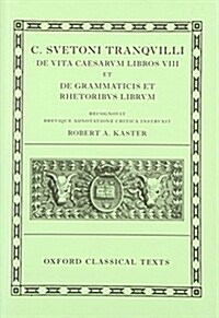 Suetonius: Lives of the Caesars & On Teachers of Grammar and Rhetoric (C. Suetoni Tranquilli De uita Caesarum libri VIII et De grammaticis et rhetorib (Hardcover)