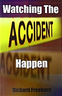 Watching the Accident Happen (Paperback)
