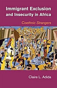 Immigrant Exclusion and Insecurity in Africa : Coethnic Strangers (Paperback)