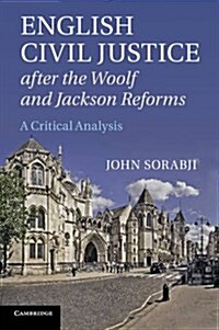 English Civil Justice After the Woolf and Jackson Reforms : A Critical Analysis (Paperback)