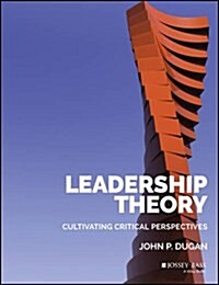 Leadership Theory: Cultivating Critical Perspectives (Hardcover)