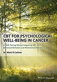 CBT for Psychological Well-Being in Cancer: A Skills Training Manual Integrating Dbt, ACT, Behavioral Activation and Motivational Interviewing (Paperback)