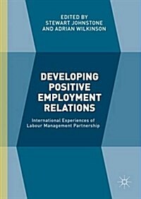 Developing Positive Employment Relations : International Experiences of Labour Management Partnership (Hardcover)