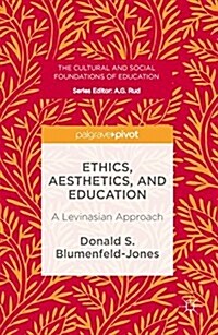 Ethics, Aesthetics, and Education : A Levinasian Approach (Hardcover)