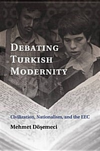 Debating Turkish Modernity : Civilization, Nationalism, and the EEC (Paperback)