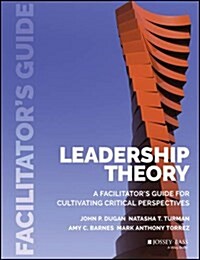 Leadership Theory: Facilitators Guide for Cultivating Critical Perspectives (Paperback)