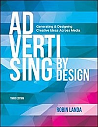 Advertising by Design: Generating and Designing Creative Ideas Across Media (Paperback, 3)