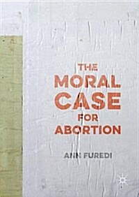 The Moral Case for Abortion (Hardcover)