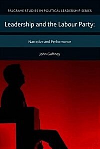 Leadership and the Labour Party : Narrative and Performance (Hardcover)