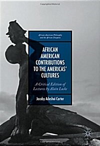 African American Contributions to the Americas Cultures : A Critical Edition of Lectures by Alain Locke (Hardcover, 1st ed. 2016)