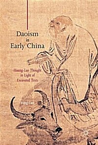 Daoism in Early China : Huang-Lao Thought in Light of Excavated Texts (Hardcover, 1st ed. 2017)