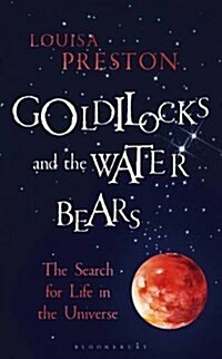 Goldilocks and the Water Bears : The Search for Life in the Universe (Hardcover)