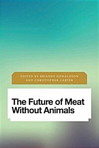 The Future of Meat Without Animals (Hardcover)